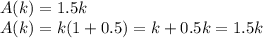 A (k) = 1.5k\\A (k) = k (1 + 0.5) = k + 0.5k = 1.5k