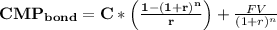 \mathbf{CMP_{bond} = C*\left ( \frac{1-(1+r)^{n}}{r} \right )}+\frac{FV}{(1+r)^n}