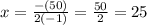 x =  \frac{-(50)}{2(-1)} =  \frac{50}{2} = 25