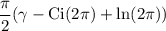 \dfrac\pi2(\gamma-\mbox{Ci}(2\pi)+\ln(2\pi))