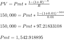 PV=Pmt*\frac{1-(1+R)^{-N}}{R}\\\\ 150,000=Pmt*\frac{1-(1+0.01)^{-360}}{0.01} \\\\150,000=Pmt*97.21833108\\\\Pmt=1,542.918895