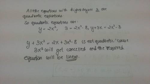 Select all of the following functions that are quadratic. y = 2x2  3 = 2x2 – 8  y = –2 + 2x – 8  y +