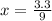 x=\frac{3.3}{9}