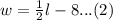 w=\frac{1}{2}l-8...(2)