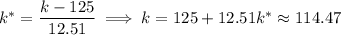 k^*=\dfrac{k-125}{12.51}\implies k=125+12.51k^*\approx114.47