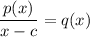 \dfrac{p(x)}{x-c}=q(x)