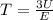 T=\frac{3U}{E}