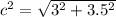 c^{2}= \sqrt{3^{2}+3.5^{2}  }