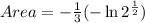Area=-\frac{1}{3}(-\ln 2^{\frac{1}{2}})