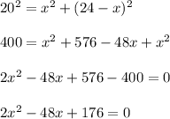 20^{2}=x^{2}+(24-x)^{2}\\ \\400=x^{2} + 576-48x+x^{2}\\ \\ 2x^{2} -48x+576-400=0\\ \\2x^{2} -48x+176=0
