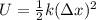 U=\frac{1}{2}k (\Delta x)^2