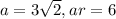 a=3\sqrt{2},ar=6