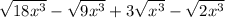 \sqrt {18x ^ 3} - \sqrt {9x ^ 3} +3 \sqrt {x ^ 3} - \sqrt {2x ^ 3}