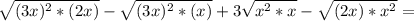 \sqrt {(3x) ^ 2 * (2x)} - \sqrt {(3x) ^ 2 * (x)} + 3 \sqrt {x ^ 2 * x} - \sqrt {(2x) * x ^ 2} =