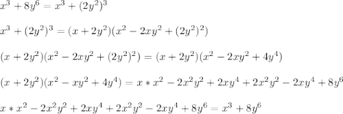 x^{3}+8y^{6}=x^{3}+(2y^{2})^{3}\\\\x^{3}+(2y^{2})^{3}=(x+2y^{2})(x^{2}-2xy^{2}+(2y^{2})^{2})\\\\(x+2y^{2})(x^{2}-2xy^{2}+(2y^{2})^{2})=(x+2y^{2})(x^{2}-2xy^{2}+4y^{4})\\\\(x+2y^{2})(x^{2}-xy^{2}+4y^{4})=x*x^{2}-2x^{2}y^{2}+2xy^{4}+2x^{2}y^{2}-2xy^{4}+8y^{6}\\\\x*x^{2}-2x^{2}y^{2}+2xy^{4}+2x^{2}y^{2}-2xy^{4}+8y^{6}=x^{3}+8y^{6}