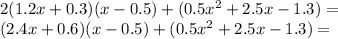 2 (1.2x + 0.3) (x-0.5) + (0.5x ^ 2 + 2.5x-1.3) =\\(2.4x + 0.6) (x-0.5) + (0.5x ^ 2 + 2.5x-1.3) =