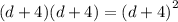 (d + 4)(d + 4) =  {(d + 4)}^{2}