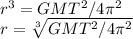 r^{3} = GMT^{2}/4 \pi^{2} \\ &#10;r= \sqrt[3]{GMT^{2}/4 \pi^{2}}