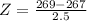 Z = \frac{269 - 267}{2.5}