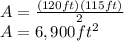A=\frac{(120ft)(115ft)}{2}\\A=6,900ft^{2}