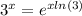 {3}^{x} = {e}^{x ln(3)}