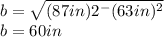 b=\sqrt{(87in)2^-(63in)^2}\\b= 60in