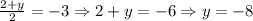 \frac{2+y}{2}=-3\Rightarrow 2+y=-6\Rightarrow y=-8