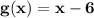 \mathbf{g(x) = x - 6}