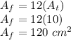 A_f = 12(A_t)\\A_f = 12(10)\\A_f = 120\ cm^2