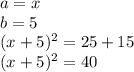 a = x\\b = 5\\(x + 5) ^ 2 = 25 + 15\\(x + 5) ^ 2 = 40