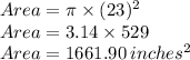Area=\pi \times (23)^{2} \\Area=3.14 \times 529\\Area=1661.90\,inches^{2}