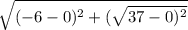 \sqrt{(-6-0)^2+(\sqrt{37-0)^2} }
