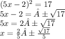 (5x-2)^2=17 \\ 5x-2=±\sqrt{17} \\ 5x = 2 ± \sqrt{17}   \\ x=\frac{2}{5}± \frac{\sqrt{17}}{5}