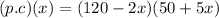(p.c)(x)=(120-2x)(50+5x)