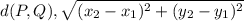 d(P,Q), \sqrt{(x_{2}-x_{1})^2+ (y_{2}-y_{1})^2}