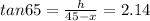tan 65 = \frac{h}{45-x} = 2.14