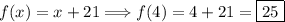 f(x)=x+21\Longrightarrow f(4)=4+21=\boxed{25}