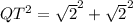 QT^{2}=\sqrt{2}^{2} +\sqrt{2}^{2}