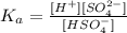 K_a=\frac{[H^+][SO_4^{2-}]}{[HSO_4^-]}