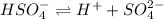 HSO_4^-\rightleftharpoons H^++SO_4^{2-}