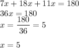 7x+18x+11x=180\\36x=180\\x=\dfrac{180}{36}=5\\\\x=5