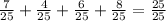 \frac{7}{25}+\frac{4}{25}+\frac{6}{25}+\frac{8}{25}=\frac{25}{25}