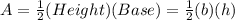 A=\frac{1}{2}(Height)(Base)=\frac{1}{2}(b)(h)