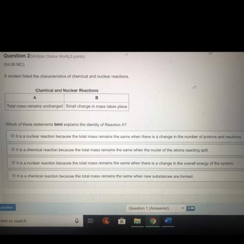 Astudent listed the characteristics of chemical and nuclear reactions. which of these statements bes