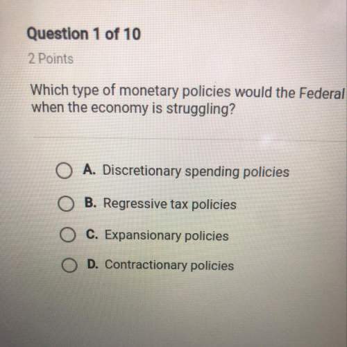 Which type of monetary policies would the federal reserve most likely use when the economy is strugg