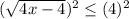 (\sqrt{4x-4})^2\leq (4)^2