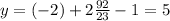 y = (-2)+ 2\frac{92}{23} -1=5