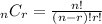 _{n}C_{r}=\frac{n!}{(n-r)!r!}