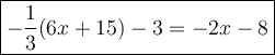 \large\boxed{-\dfrac{1}{3}(6x+15)-3=-2x-8}