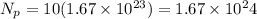 N_p = 10(1.67 \times 10^{23}) = 1.67 \times 10^24